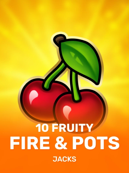 10 Fruity Fire & Pots